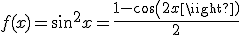 f(x)=sin^2x=\frac{1-cos(2x)}{2}